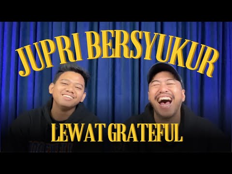 JUPRI BERSYUKUR LEWAT GRATEFUL