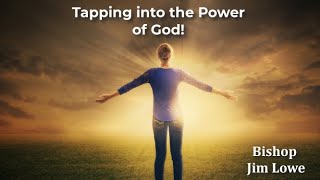 Tapping Into the Power of God - How to Become All God Created You to Be!