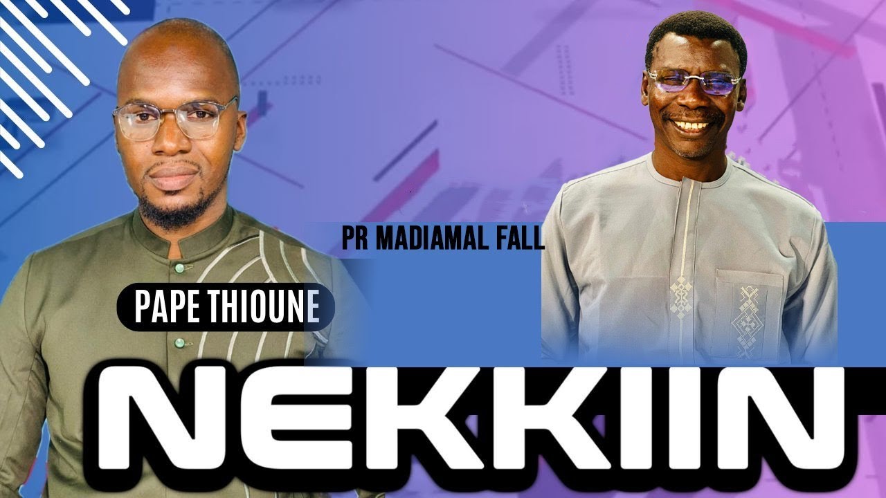 NEKKIIN : Le Pr Madiamal Fall face à Pape THIOUNE -  25 MAI 2025