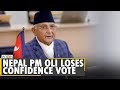 Nepal pm oli loses vote of confidence in house of representatives  nepal political crisis  world