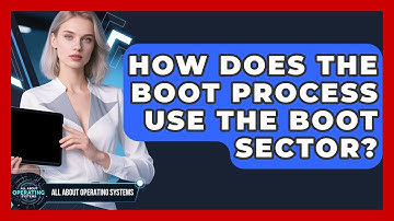 How Does The Boot Process Use The Boot Sector? - All About Operating Systems