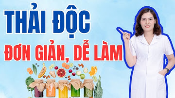 5 Cách Thải Độc Cơ Thể Đơn Giản Hiệu Quả Dễ Thực Hiện Ngay Tại Nhà | Dược Sĩ Đại Minh