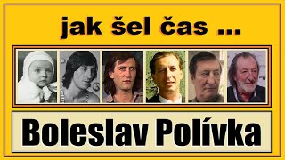 Jak šel čas ♥ Boleslav Polívka