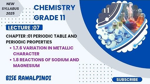 1.7.6VARIATION IN METALLIC CHARACTER|1.8 REACTIONS OF SODIUM & MAGNESIUM | 1ST YEAR CHEMISTRY 