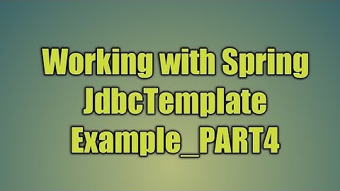60.Working with Spring JdbcTemplate_PART4