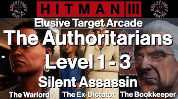 Hitman 3: Elusive Target Arcade - The Authoritarians - Level 1-3 - Silent Assassin
