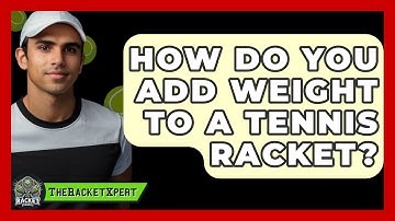 How Do You Add Weight To A Tennis Racket? | The Racket Xpert News