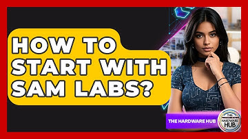 How To Start With SAM Labs? - The Hardware Hub