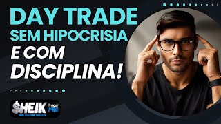 DAY TRADE, SEM HIPOCRISIA E COM DISCIPLINA