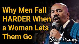 Why Men Fall HARDER When a Woman Lets Them Go | Steve Harvey Motivation