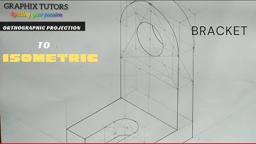 orthographic projection to isometric drawing of a bracket.