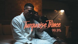 Turquoise Prince - 99.9% (OFFICIAL VIDEO)