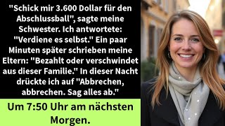 "Schick mir 3.600 Dollar für den Abschlussball", sagte meine Schwester. Ich antwortete:
