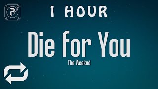 [1 HOUR 🕐 ] The Weeknd - Die For You (Lyrics)