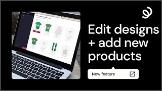 How to: edit designs + add/remove products