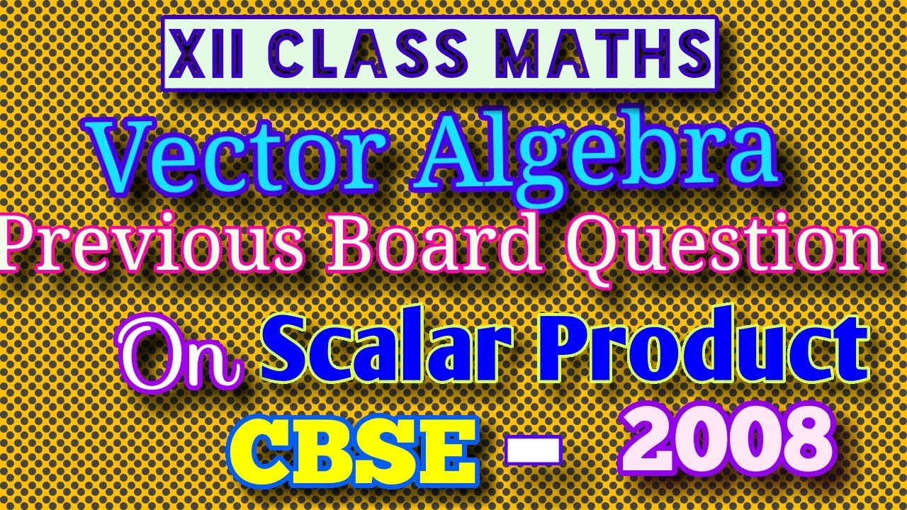 XII Class Maths Vector Algebra,Angle between two vectors,Scalar product