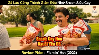 Gã Lao Công Thành Giám Đốc Nhờ Vào Loại Snack Cay Hơn Bị Người Yêu Đá | Review Phim Flamin Hot 2023