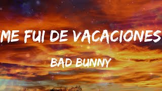 Bad Bunny - Me Fui de Vacaciones (Letras)
