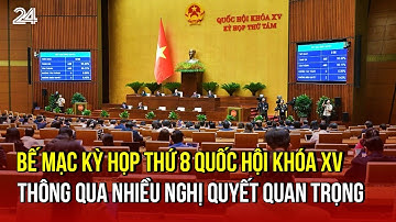 Bế mạc Kỳ họp thứ 8 Quốc hội khóa XV: Thông qua nhiều nghị quyết quan trọng | VTV24