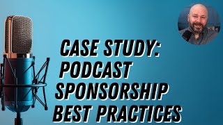 Case Study: Podcast Sponsorship Best Practices