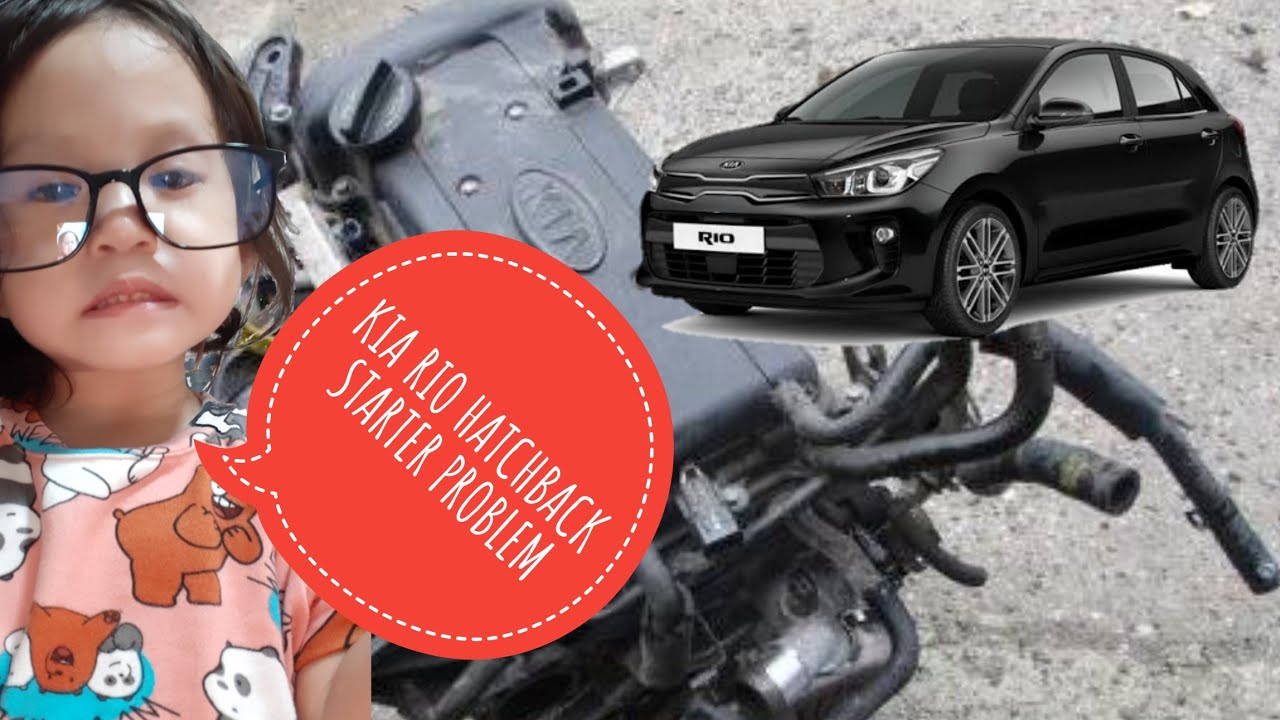 2017 KIA RIO HATCHBACK  STARTER PROBLEM