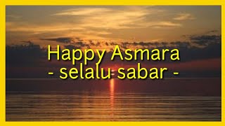 #happyasmara #selalusabar                                   Happy Asmara -  Selalu Sabar - [ lirik ]