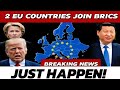 Global Power Shift: Two EU Nations Join BRICS, Defy Europe, and Reshape the New World Order!