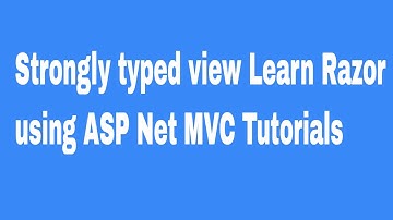 Strongly typed view Learn Razor using ASP Net MVC Tutorials