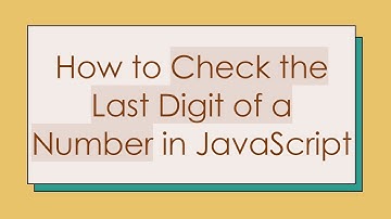 How to Check the Last Digit of a Number in JavaScript