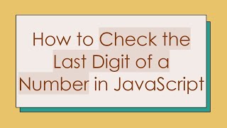 How to Check the Last Digit of a Number in JavaScript