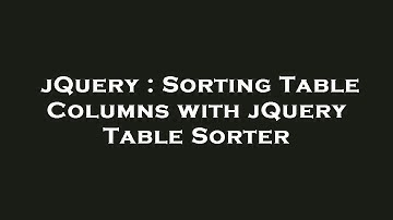 jQuery : Sorting Table Columns with jQuery Table Sorter