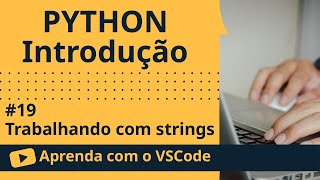 [Aprenda com o VSCode] Python para Iniciantes #19 Trabalhando com strings