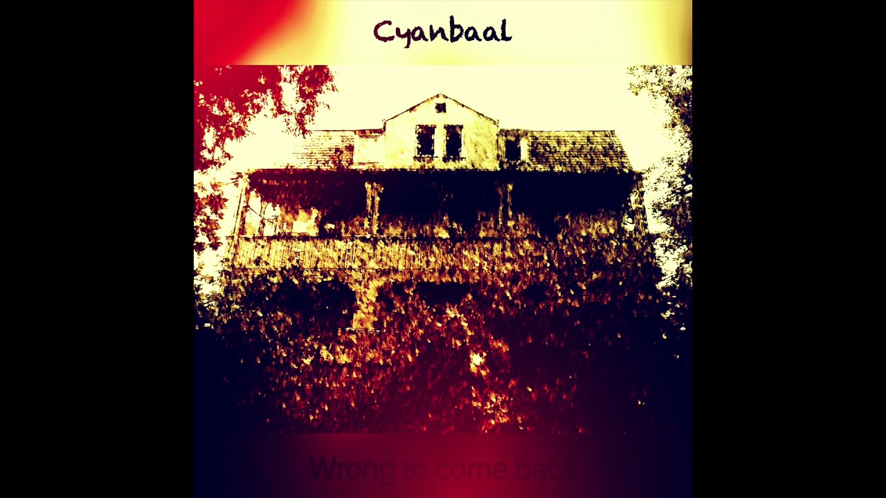 Watch Cyanbaal -Wrong to come back on YouTube Watch Cyanbaal -Wrong to come back on YouTube