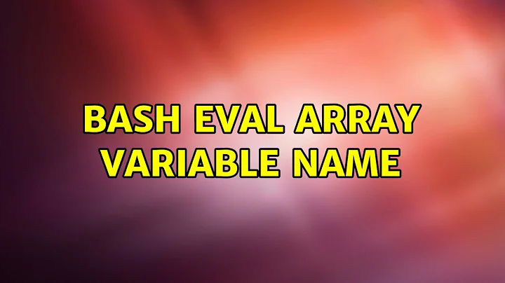 Bash eval array variable name (6 Solutions!!)