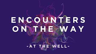 Encounters On The Way "At The Well" | Jason Christensen 3.8.26