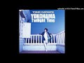 角松敏生「YOKOHAMA Twilight Time」Toshiki Kadomatsu