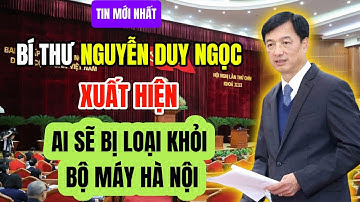 Phân Tích Sâu: Bí Thư Nguyễn Duy Ngọc Xuất Hiện – Nhân Sự Cấp Cao Hà Nội Nào Có Thể Rời Ghế?