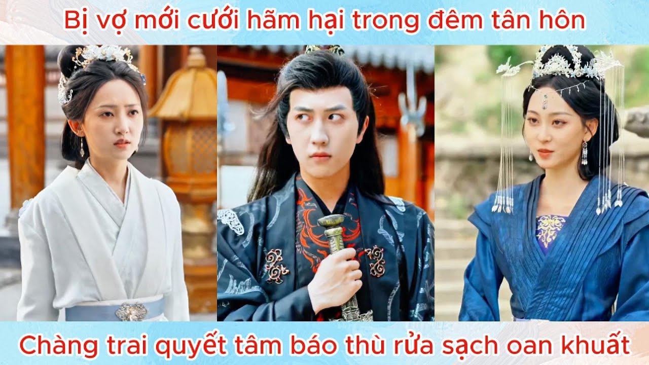 Bị vợ mới cưới hãm hại trong đêm tân hôn, chàng trai quyết tâm báo thù rửa sạch oan khuất.