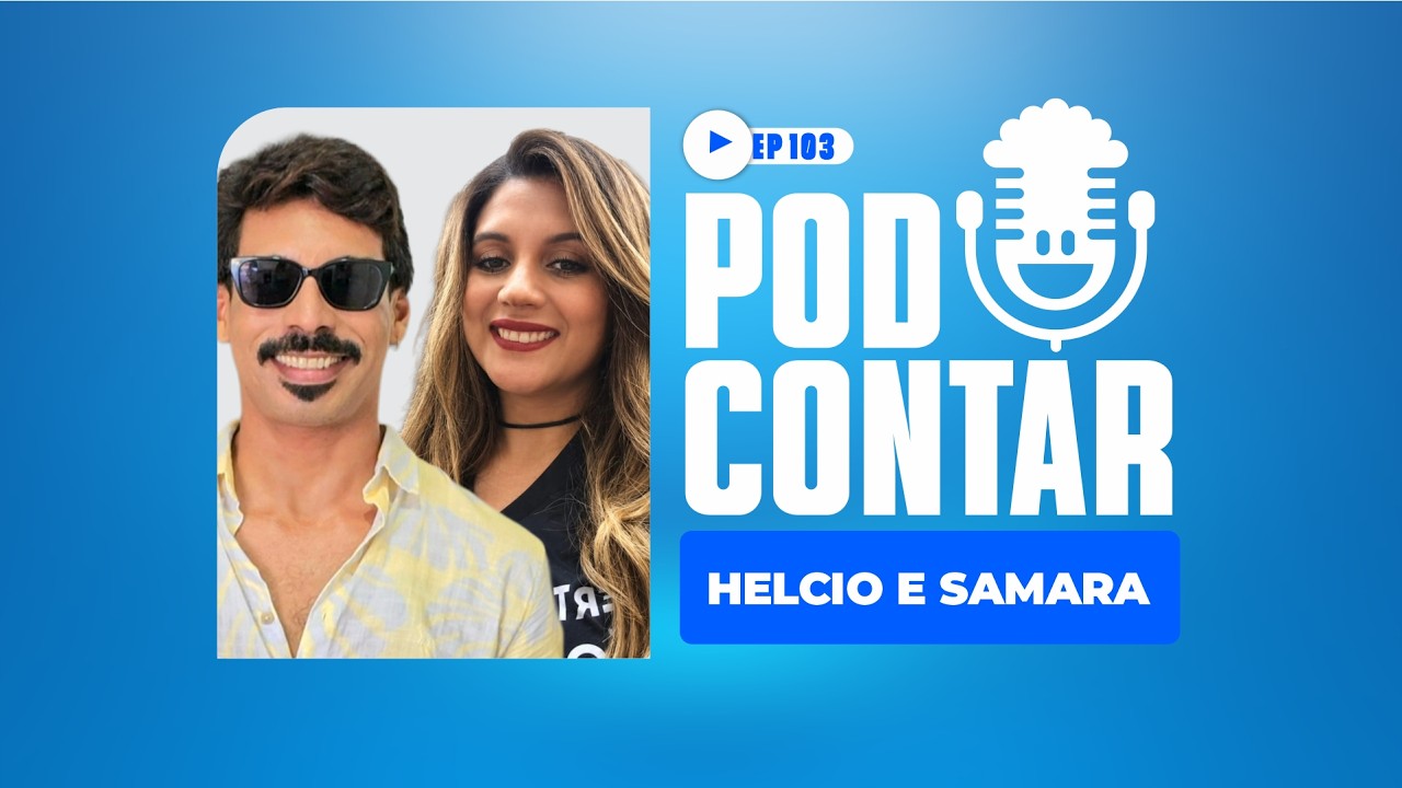 HELCIO E SAMARA | #103 PODCONTAR | REMANSO NOTICIAS