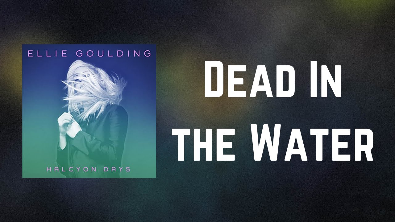 Dead In The Water Ellie Goulding Lyrics Ellie Goulding - Dead In the Water (Lyrics) - YouTube