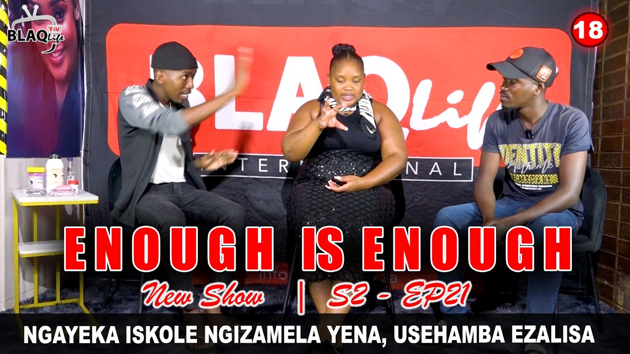 ENOUGH IS ENOUGH | Ngayeka iskole ngizamela yena, usehamba ezalisa | S2
