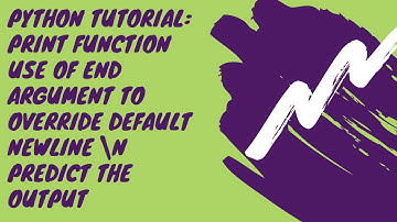 Python Tutorial: Print function Use of End Argument Override default Newline \n Predict the Output