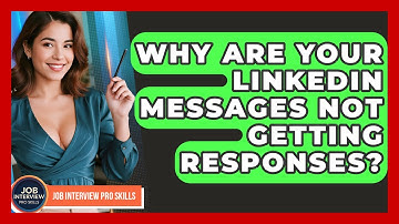 Why Are Your LinkedIn Messages Not Getting Responses? - Job Interview Pro Skills