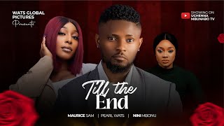 TILL THE END - MAURICE SAM, PEARL WATS, NINI MBONU latest 2024 nigerian movies