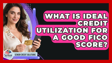 What Is Ideal Credit Utilization For A Good FICO Score? - Senior Credit Solutions