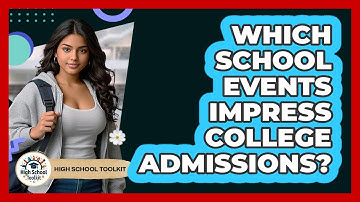 Which School Events Impress College Admissions? - High School Toolkit
