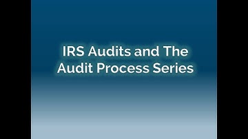 IRS Audits and The Audit Process Part 1
