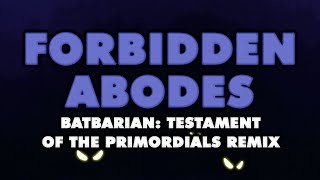 Batbarian: Testament of the Primordials - Forbidden Abodes (Remix)