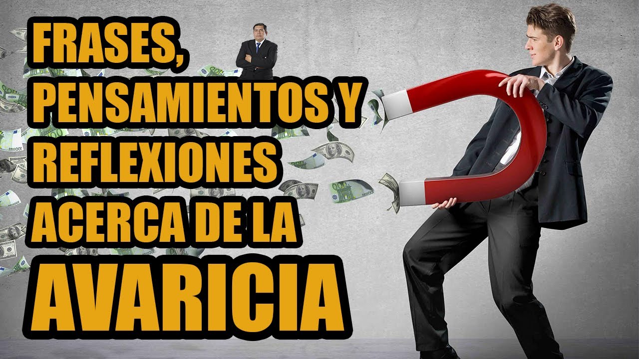 FRASES ACERCA DE LA AVARICIA. - YouTube