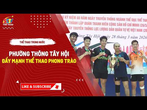 PHƯỜNG THÔNG TÂY HỘI ĐẨY MẠNH THỂ THAO PHONG TRÀO || SCTV THỂ THAO